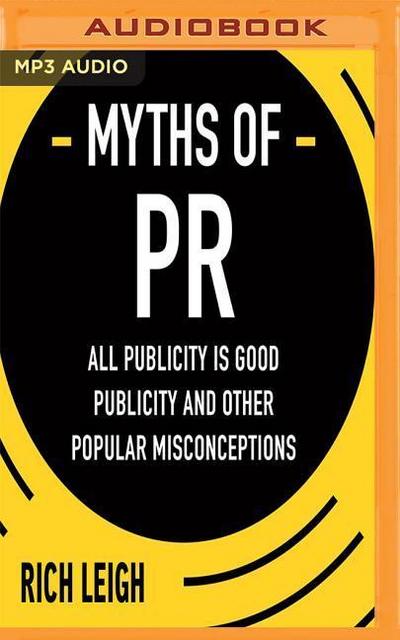 The Myths of PR: All Publicity Is Good Publicity and Other Popular Misconceptions