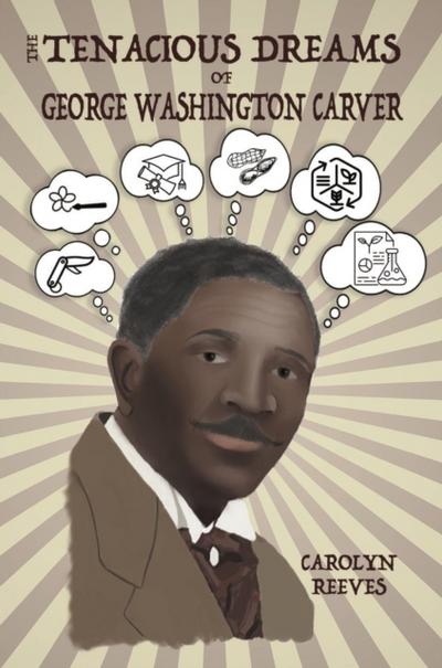 The Tenacious Dreams of George Washington Carver
