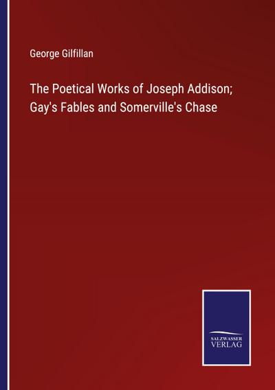 The Poetical Works of Joseph Addison; Gay’s Fables and Somerville’s Chase