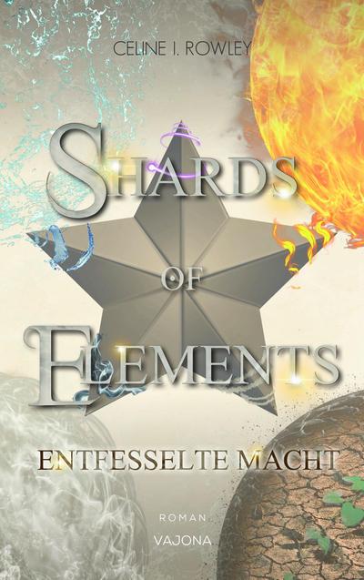 SHARDS OF ELEMENTS - Entfesselte Macht (Band 3)