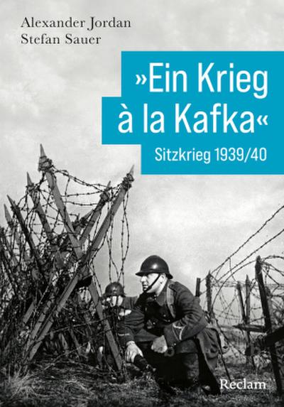 ’Ein Krieg à la Kafka’. Sitzkrieg 1939/1940