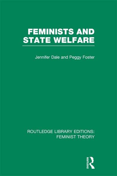 Feminists and State Welfare (RLE Feminist Theory)