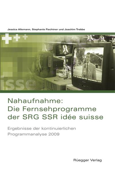 Nahaufnahme: Die Fernsehprogramme der SRG SSR idée suisse: Ergebnisse der kontinuierlichen Programmanalyse 2009