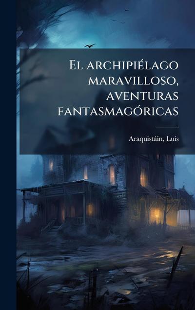 El archipiÃ(c)lago maravilloso, aventuras fantasmagÃ3ricas