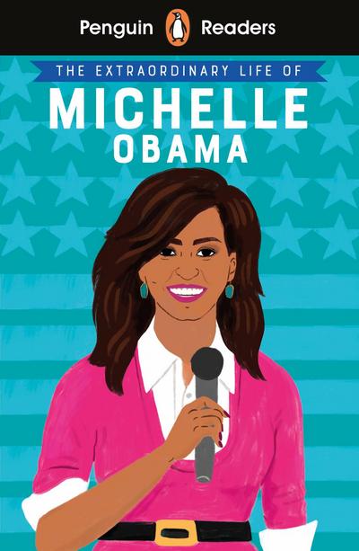 Penguin Readers Level 3: The Extraordinary Life of Michelle Obama (ELT Graded Reader)