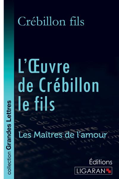 L’Oeuvre de Crébillon le fils (grands caractères)
