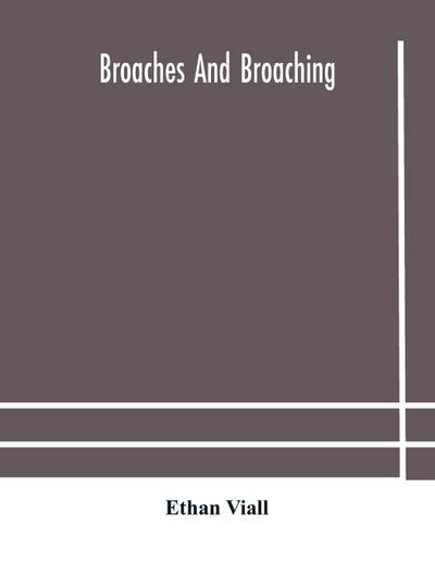 Broaches and broaching