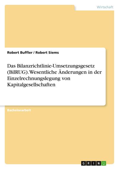 Das Bilanzrichtlinie-Umsetzungsgesetz (BilRUG). Wesentliche Änderungen in der Einzelrechnungslegung von Kapitalgesellschaften