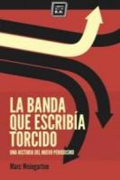 La banda que escribía torcido : una historia del nuevo periodismo