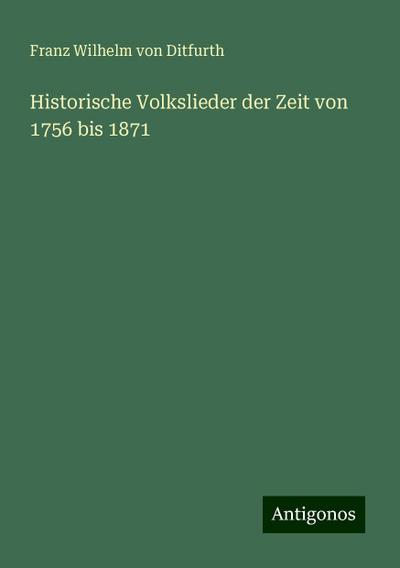 Ditfurth, F: Historische Volkslieder der Zeit von 1756 bis 1