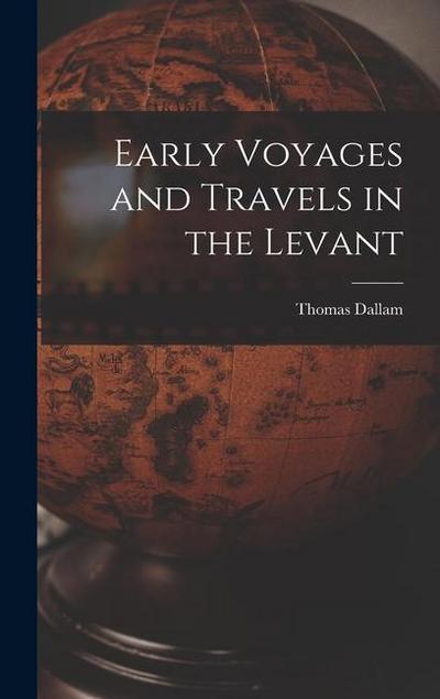 Early Voyages and Travels in the Levant