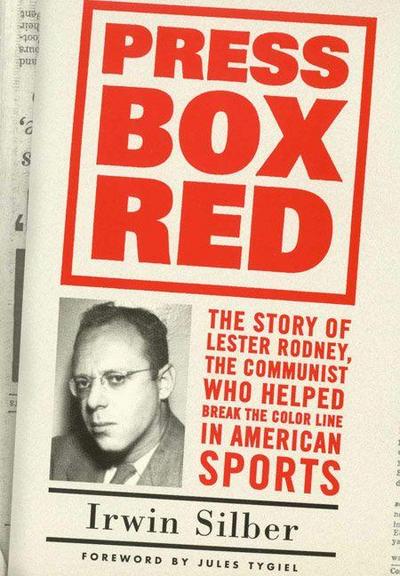 Press Box Red: The Story of Lester Rodney, the Communist Who Helped Break the Color Line in American Sports