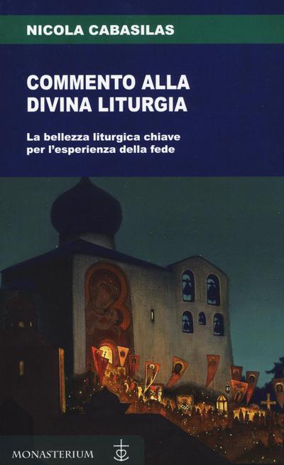 Commento alla divina liturgia. La bellezza liturgica chiave per l’esperienza della fede