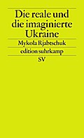 Die reale und die imaginierte Ukraine - Mykola Rjabtschuk