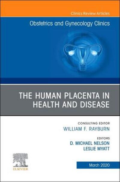 The Human Placenta in Health and Disease, an Issue of Obstetrics and Gynecology Clinics