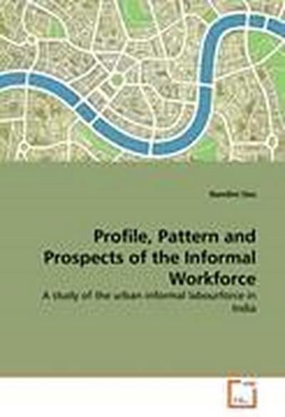 Profile, Pattern and Prospects of the Informal Workforce