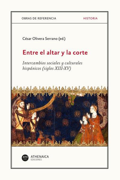 Entre el altar y la corte : intercambios sociales y culturales hispánicos, siglos XIII-XV