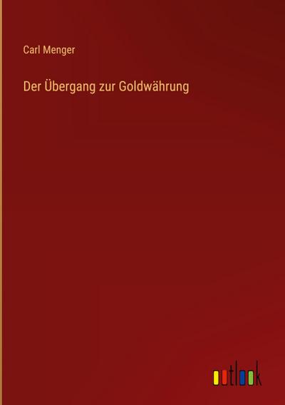 Der Übergang zur Goldwährung