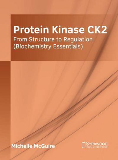 Protein Kinase Ck2: From Structure to Regulation (Biochemistry Essentials)
