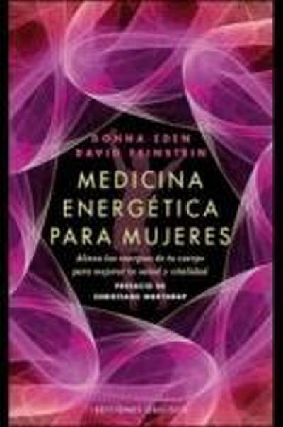 Medicina energética para mujeres : alinea las energías de tu cuerpo para mejorar tu salud y vitalidad