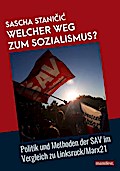 Welcher Weg zum Sozialismus?: Politik und Methoden der SAV im Vergleich zu Linksruck/Marx21 (Marxistische Schriften)