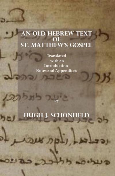 An Old Hebrew Text of St. Matthew’s Gospel: Translated, with an Introduction Notes and Appendices
