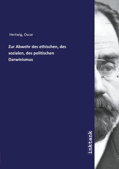 Zur Abwehr des ethischen, des sozialen, des politischen Darwinismus