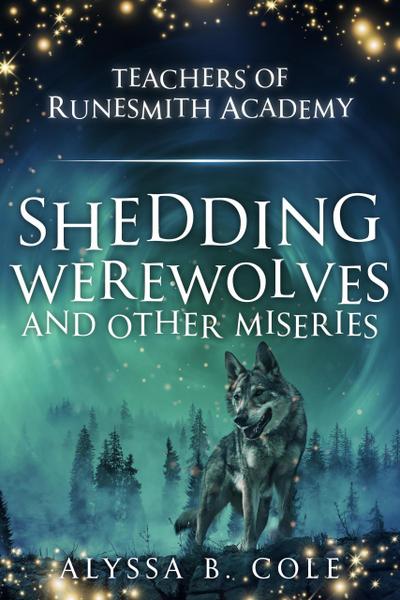 Shedding Werewolves and Other Miseries (Teachers of Runesmith Academy, #2)