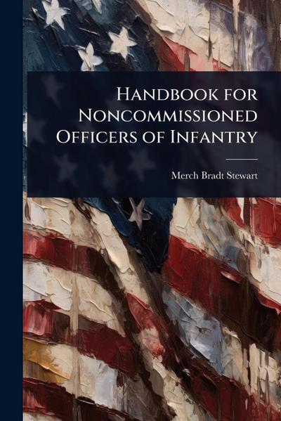 Handbook for Noncommissioned Officers of Infantry