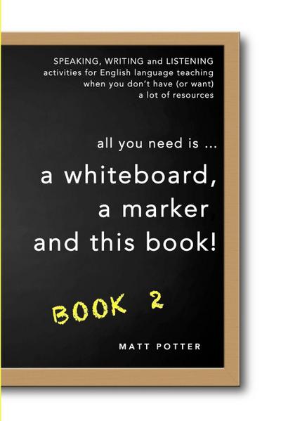 all you need is a whiteboard, a marker and this book - Book 2