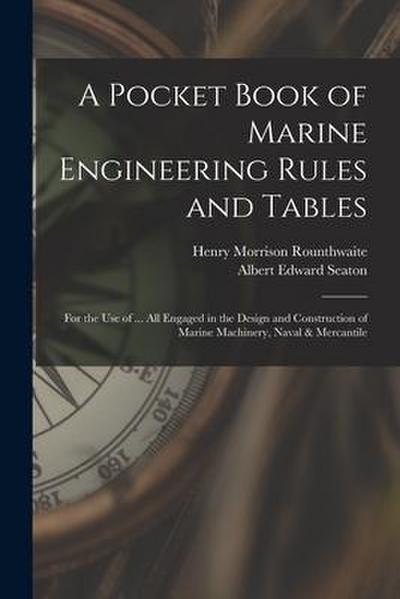 A Pocket Book of Marine Engineering Rules and Tables: For the Use of ... All Engaged in the Design and Construction of Marine Machinery, Naval & Merca