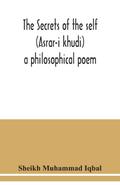 The Secrets of the self (Asrar-i khudi)