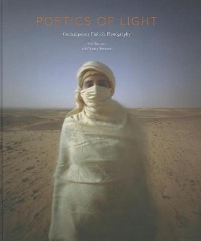 Poetics of Light: Pinhole Photography: Selections from the Pinhole Resource Collection: Pinhole Photography: Selections from the Pinhole Resource Coll