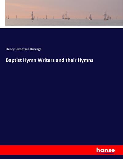 Baptist Hymn Writers and their Hymns