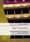 Wiener Zaubertradition. Theatrale Aspekte der Zaub