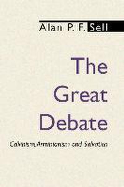 The Great Debate: Calvinism, Arminianism and Salvation