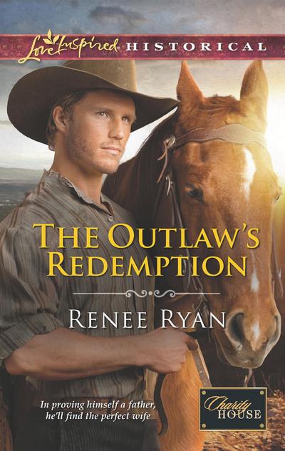 The Outlaw’s Redemption (Mills & Boon Love Inspired Historical) (Charity House, Book 6)