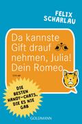 Da kannste Gift drauf nehmen, Julia! Dein Romeo