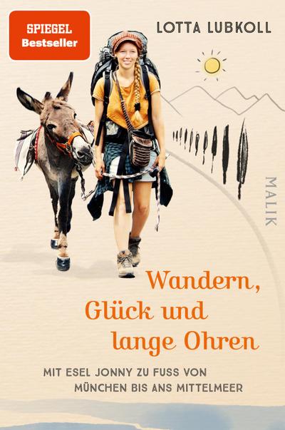 Wandern, Glück und lange Ohren: Mit Esel Jonny zu Fuß von München bis ans Mittelmeer | Ein außergewöhnlicher Reisebericht über eine Alpenüberquerung mit Esel