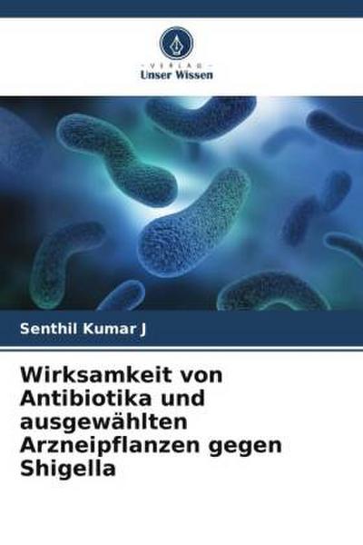 Wirksamkeit von Antibiotika und ausgewählten Arzneipflanzen gegen Shigella