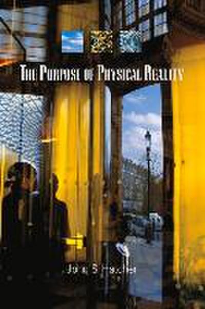 The Purpose of Physical Reality