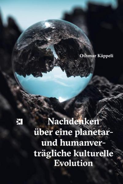 Nachdenken über eine planetar- und humanverträgliche kulturelle Evolution