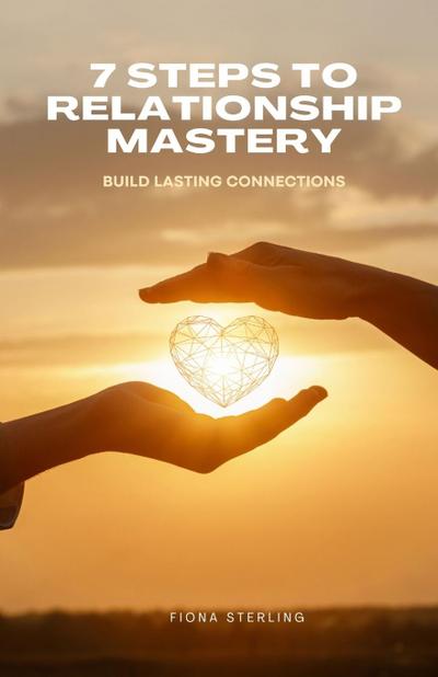 7 Steps to Relationship Mastery