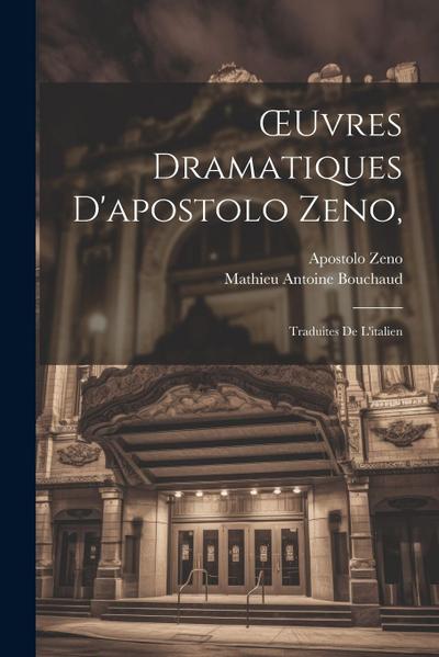 OEuvres Dramatiques D’apostolo Zeno,: Traduites De L’italien