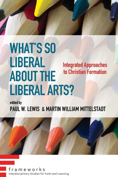 What’s So Liberal about the Liberal Arts?