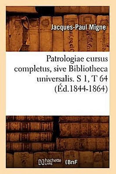 Patrologiae Cursus Completus, Sive Bibliotheca Universalis. S 1, T 64 (Éd.1844-1864)