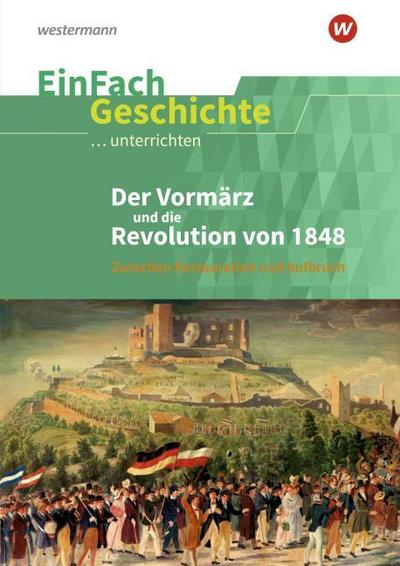 Der Vormärz und die Revolution von 1848 . EinFach Geschichte ...unterrichten