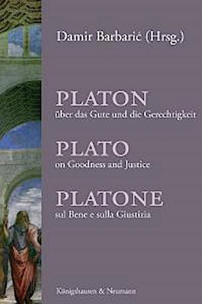 Platon über das Gute und die Gerechtigkeit/Plato on Goodness and Justice/Platone sul Bene e sulla Giustizia