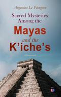 Sacred Mysteries Among the Mayas and the K’iche’s (Illustrated)