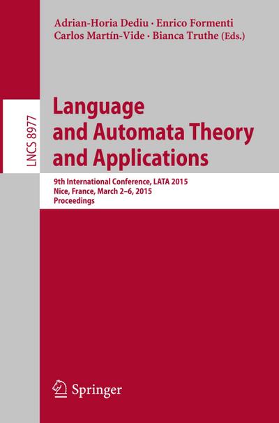 Language and Automata Theory and Applications: 9th International Conference, LATA 2015, Nice, France, March 2-6, 2015, Proceedings (Theoretical Computer Science and General Issues, Band 8977)